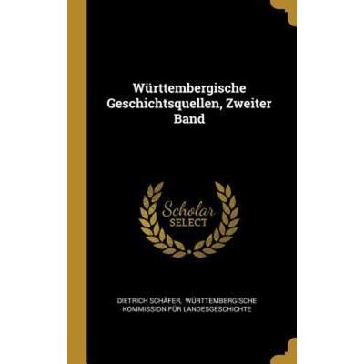 Württembergische Geschichtsquellen, Zweiter Band, Gebundene Ausgabe von Dietrich Schafer, Creative Media Partners, LLC, 978-0-341-57860-4