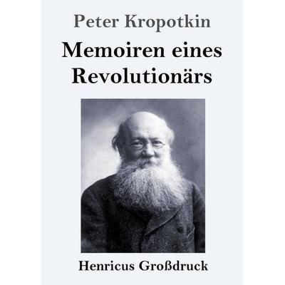 Memoiren eines Revolutionärs (Großdruck), Taschenbuch von Peter Kropotkin, BoD - Books on Demand, 978-3-8478-4737-3
