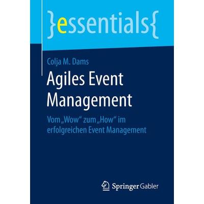 Agiles Event Management, Taschenbuch von Colja M. Dams, Springer Fachmedien Wiesbaden GmbH, 978-3-658-25499-5
