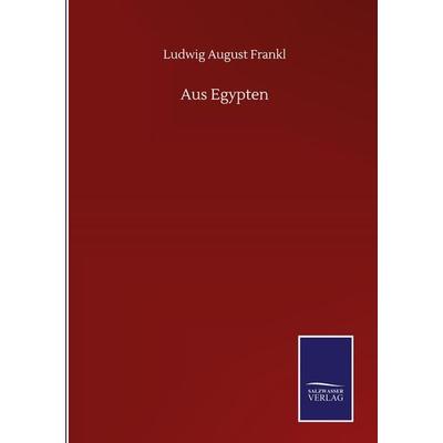 Aus Egypten, Gebundene Ausgabe von Ludwig August Frankl, BoD - Books on Demand, 978-3-7525-1065-2