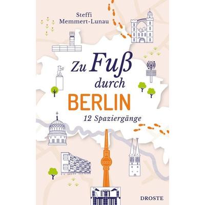 Zu Fuß durch Berlin, Taschenbuch von Steffi Memmert-Lunau, Droste Verlag GmbH, 978-3-7700-2737-8