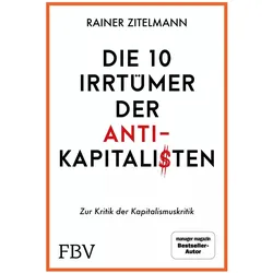 Die 10 Irrtümer der Antikapitalisten, Sachbücher von Rainer Zitelmann