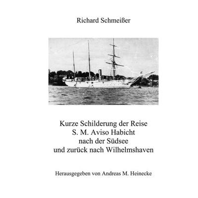 Kurze Schilderung der Reise S. M. Aviso Habicht nach der Südsee und zurück nach Wilhelmshaven, Taschenbuch von Richard Schmeisser, BoD – Books on