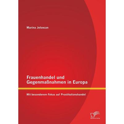 Frauenhandel und Gegenmaßnahmen in Europa: Mit besonderem Fokus auf Prostitutionshandel, Taschenbuch von Marina Jelovcan, Diplomica Verlag GmbH,