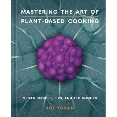 Mastering the Art of Plant-Based Cooking, Gebundene Ausgabe von Joe Yonan, Random House LLC US, 978-1-984860-64-4