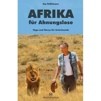 Afrika für Ahnungslose, Taschenbuch von Kay Müffelmann, Musketier Verlag, 978-3-946635-52-9