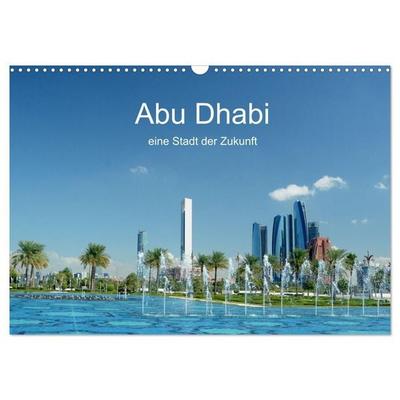 Abu Dhabi, eine Stadt der Zukunft. (Wandkalender 2027 DIN A3 quer), CALVENDO Monatskalender
