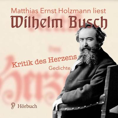 Kritik des Herzens. - Wilhelm Busch, Audio, 9783944491196