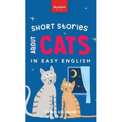 Short Stories About Cats in Easy English, Gebundene Ausgabe von Jenny Goldmann, Bellanova Books, 978-619-264-082-8
