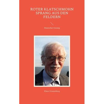 Roter Klatschmohn sprang aus den Feldern, Taschenbuch von Klaus Grunenberg, BoD – Books on Demand, 978-3-7557-1513-9