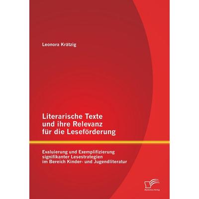 Literarische Texte und ihre Relevanz für die Leseförderung: Evaluierung und Exemplifizierung signifikanter Lesestrategien im Bereich Kinder- und
