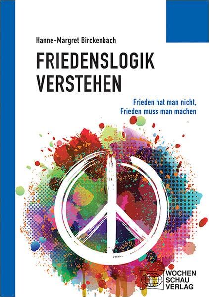 Hanne-Margret Birckenbach - Friedenslogik verstehen: Frieden hat man nicht, Frieden muss man machen (Politisches Sachbuch) - Preis vom 30.09.2026 09:01:18 h