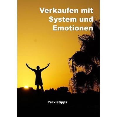 Verkaufen mit System und Emotionen / Verkaufen mit System und Emotionen- Paxistipps, Taschenbuch von Lutz Zimmermann, Epubli, 978-3-7450-3063-1