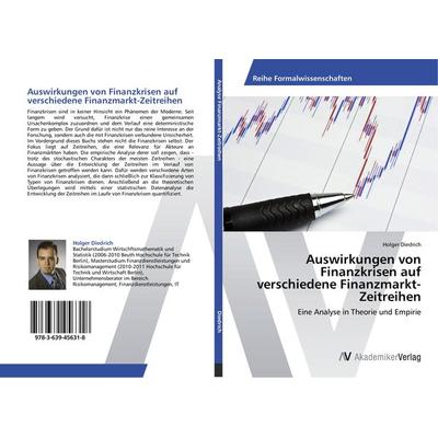 Auswirkungen von Finanzkrisen auf verschiedene Finanzmarkt-Zeitreihen, Taschenbuch von Holger Diedrich, AV Akademikerverlag, 978-3-639-45631-8