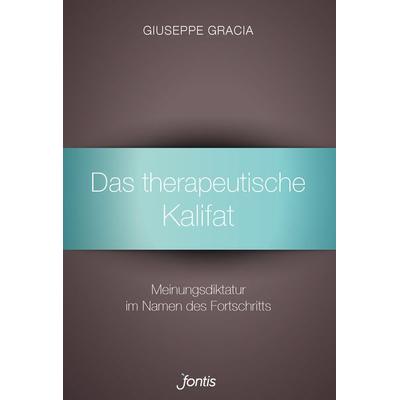 Das therapeutische Kalifat, Taschenbuch von Giuseppe Gracia, Fontis, 978-3-03848-159-1