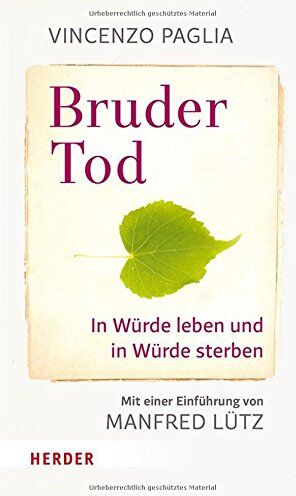 Vincenzo Paglia - Bruder Tod - In Würde leben und in Würde sterben - Preis vom 09.10.2026 07:28:09 h