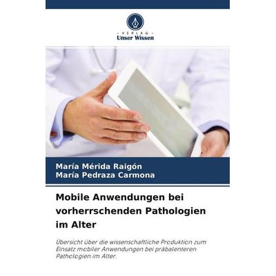 Mobile Anwendungen bei vorherrschenden Pathologien im Alter, Taschenbuch von María Mérida Raigón,María Pedraza Carmona, Verlag Unser Wissen,