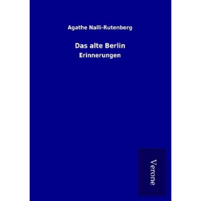 Das alte Berlin, Taschenbuch von Agathe Nalli-Rutenberg, BoD - Books on Demand
