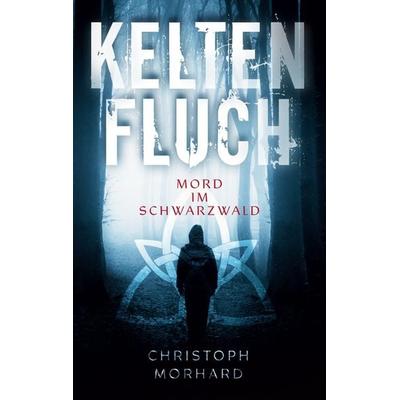 Keltenfluch. Mord im Schwarzwald, Taschenbuch von Christoph Morhard, BoD – Books on Demand, 978-3-7568-2306-2