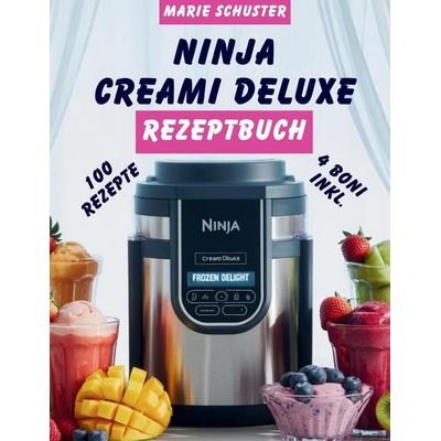 Ninja Creami Deluxe Rezeptbuch, Taschenbuch von Marie Schuster, Independently Published