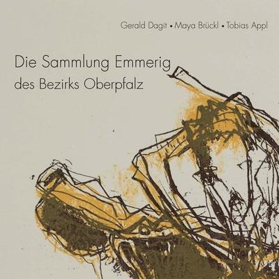 Die Sammlung Emmerig des Bezirks Oberpfalz, Taschenbuch von Gerald Dagit,Maya Brückl,Tobias Appl, Pustet, F, 978-3-7917-3525-2