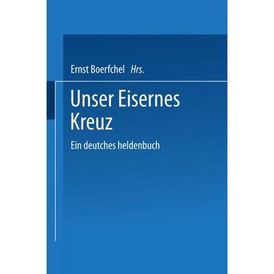 Unser Eisernes Kreuz, Taschenbuch von Ernst Boerschel, Springer Berlin, 978-3-662-22873-9