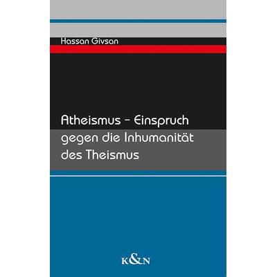 Atheismus – Einspruch gegen die Inhumanität des Theismus, Taschenbuch von Hassan Givsan, Königshausen u. Neumann, 978-3-8260-8387-7
