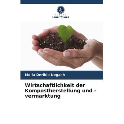 Wirtschaftlichkeit der Kompostherstellung und -vermarktung, Taschenbuch von Molla Deribie Negash, Verlag Unser Wissen, 978-620-9-54758-4