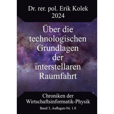 Über die technologischen Grundlagen der interstellaren Raumfahrt, Taschenbuch von Erik Kolek, BoD – Books on Demand, 978-3-7597-0554-9