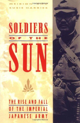 Meirion Harries - Soldiers of the Sun: The Rise and Fall of the Imperial Japanese Army - Preis vom 16.10.2026 11:41:07 h