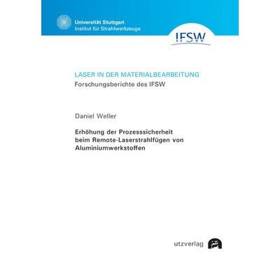 Erhöhung der Prozesssicherheit beim Remote-Laserstrahlfügen von Aluminiumwerkstoffen, Taschenbuch von Daniel Weller, Utzverlag GmbH, 978-3-8316-4940-2