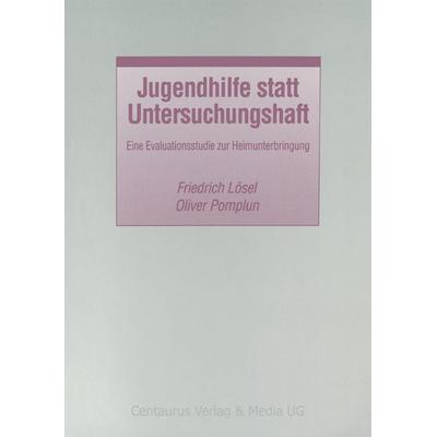Jugendhilfe statt Untersuchungshaft, Taschenbuch von Oliver Pomplun,Friedrich Lösel, Centaurus Verlag & Media, 978-3-8255-0247-8