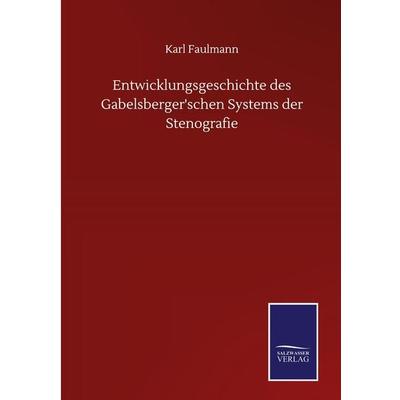 Entwicklungsgeschichte des Gabelsberger'schen Systems der Stenografie, Gebundene Ausgabe von Karl Faulmann, BoD - Books on Demand, 978-3-7525-1653-1