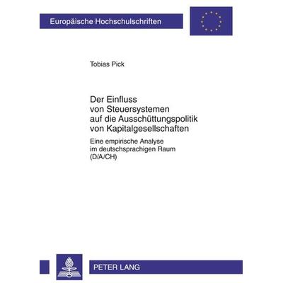 Der Einfluss von Steuersystemen auf die Ausschuettungspolitik von Kapitalgesellschaften, Taschenbuch von Tobias Pick, Peter Lang GmbH, Internationaler