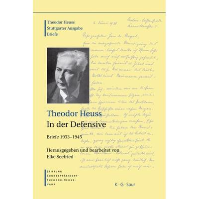 Theodor Heuss: Theodor Heuss. Briefe / Theodor Heuss, In der Defensive, Gebundene Ausgabe von Theodor Heuss, De Gruyter, 978-3-598-25124-5