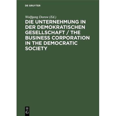 Die Unternehmung in der demokratischen Gesellschaft / The business corporation in the democratic society, Gebundene Ausgabe von , De Gruyter,