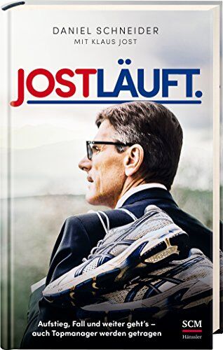 Daniel Schneider - Jost läuft.: Aufstieg, Fall und weiter geht's - auch Topmanager werden getragen - Preis vom 10.10.2026 11:48:34 h