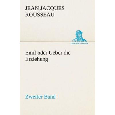 Emil oder Ueber die Erziehung - Zweiter Band, Taschenbuch von Jean Jaques Rousseau, Tredition, 978-3-8424-2133-2