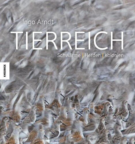 Ingo Arndt - Tierreich: Schwärme, Herden, Kolonien. Ein Bildband zu Tiermassen - Preis vom 30.09.2026 22:30:23 h