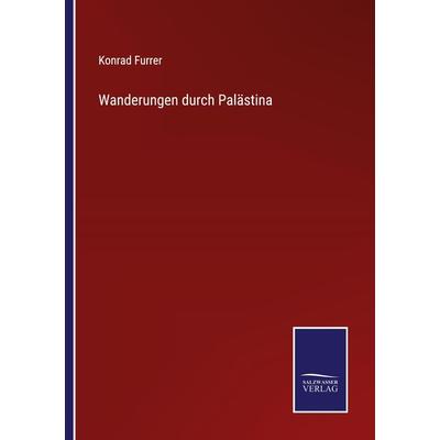 Wanderungen durch Palästina, Taschenbuch von Konrad Furrer, Outlook, 978-3-375-01216-8