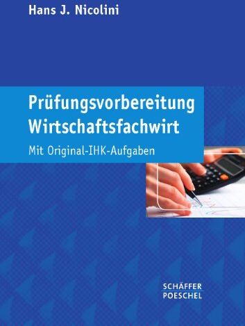 Nicolini, Hans J. - Prüfungsvorbereitung Wirtschaftsfachwirt: Mit Original-IHK-Aufgaben - Preis vom 09.10.2026 07:28:09 h