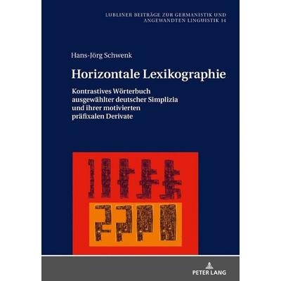 Horizontale Lexikographie, Gebundene Ausgabe von Hans-Jörg Schwenk, Peter Lang GmbH, Internationaler Verlag der Wissenschaften, 978-3-631-80597-8