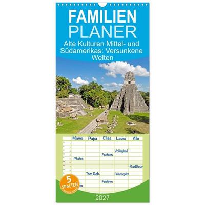 Familienplaner 2027 - Alte Kulturen Mittel- und Südamerikas: Versunkene Welten mit 5 Spalten (Wandkalender, 21 x 45 cm) CALVENDO