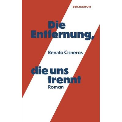 Die Entfernung, die uns trennt, Gebundene Ausgabe von Renato Cisneros, Secession Verlag für Literatur, 978-3-906910-55-0