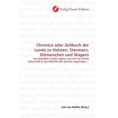 Chronica oder Zeitbuch der Lande zu Holsten, Stormarn, Ditmarschen und Wagern, Taschenbuch von , Verlag Classic Edition, 978-3-8397-0967-2