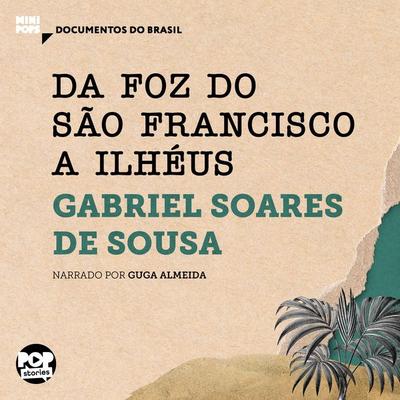 Da foz do São Francisco a Ilhéus: Trechos selecionados de Tratado Descritivo do Brasil - Gabriel Soares De Sousa, Audio, 9786554111577