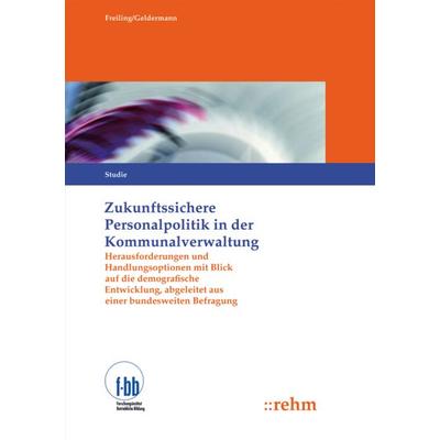Zukunftssichere Personalpolitik in der Kommunalverwaltung,, Taschenbuch von Thomas Freiling,Brigitte Geldermann, Rehm Verlag, 978-3-8073-0269-0