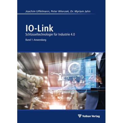 IO-Link - Band 1: Anwendung, Taschenbuch von Joachim R. Uffelmann,Peter Wienzek,Myriam Jahn, Vulkan-Verlag, 978-3-8356-7439-4