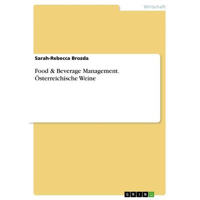 Food & Beverage Management. Österreichische Weine, Taschenbuch von Sarah-Rebecca Brozda, GRIN, 978-3-668-69815-4