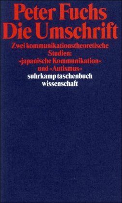 Peter Fuchs - Die Umschrift: Zwei kommunikationstheoretische Studien: »japanische Kommunikation« und »Autismus« (suhrkamp taschenbuch wissenschaft) - Preis vom 09.10.2026 07:28:09 h